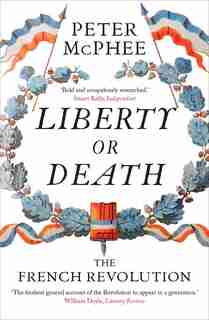 Liberty Or Death: The French Revolution by Peter McPhee