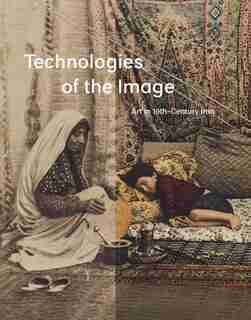 Technologies Of The Image: Art In 19th-century Iran by David J. Roxburgh