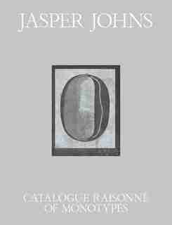 Jasper Johns: Catalogue Raisonné Of Monotypes by Susan Dackerman