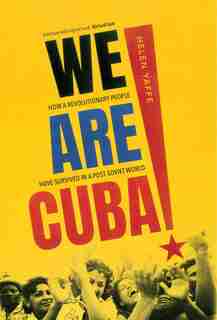 We Are Cuba!: How A Revolutionary People Have Survived In A Post-soviet World by Helen Yaffe