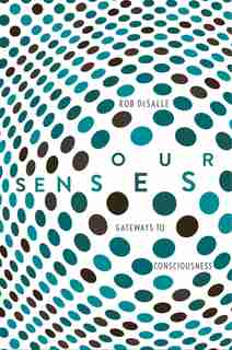 Our Senses: An Immersive Experience by Rob DeSalle