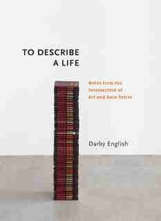 To Describe A Life: Notes From The Intersection Of Art And Race Terror by Darby English