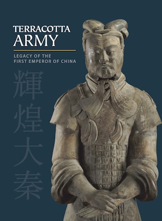 Terracotta Army: Legacy Of The First Emperor Of China