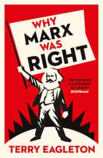 Why Marx Was Right by Terry Eagleton