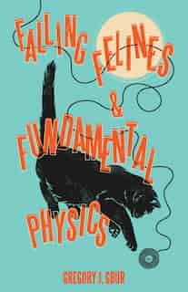 Falling Felines And Fundamental Physics by Gregory J. Gbur