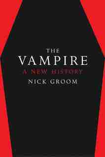 The Vampire: A New History by Nick Groom