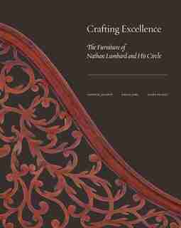 Crafting Excellence: The Furniture Of Nathan Lumbard And His Circle by Christie Jackson