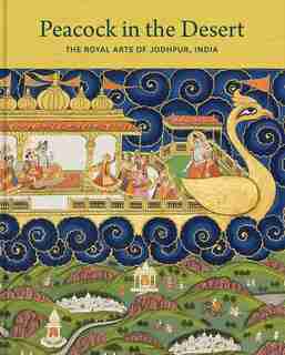 Peacock In The Desert: The Royal Arts Of Jodhpur, India by Karni Jasol