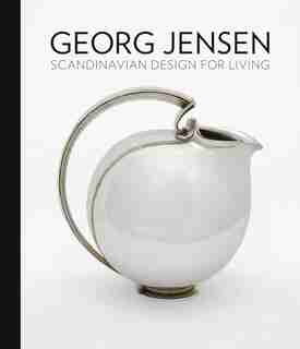 Georg Jensen: Scandinavian Design For Living by Alison Fisher