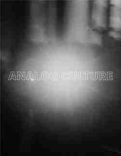 Analog Culture: Printer's Proofs From The Schneider/erdman Photography Lab, 1981-2001 by Jennifer Quick