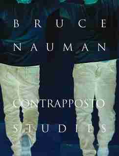 Bruce Nauman: Contrapposto Studies by Carlos Basualdo