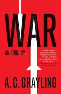 War: An Enquiry by A. C. Grayling