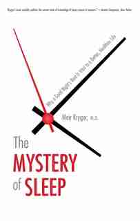 The Mystery Of Sleep: Why A Good Night's Rest Is Vital To A Better, Healthier Life by Meir Kryger