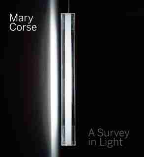 Mary Corse: A Survey In Light by Kim Conaty