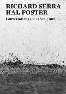 Conversations About Sculpture by Richard Serra