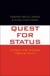 Quest For Status: Chinese And Russian Foreign Policy by Deborah Welch Larson