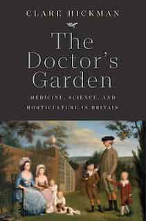 The Doctor's Garden: Medicine, Science, And Horticulture In Britain by Clare Hickman