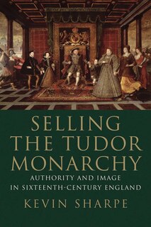 Front cover_Selling The Tudor Monarchy
