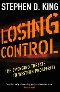Losing Control: The Emerging Threats To Western Prosperity by Stephen D. King