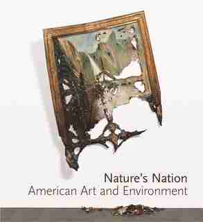 Nature's Nation: American Art and Environment by Karl Kusserow