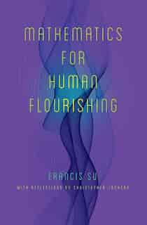 Mathematics For Human Flourishing by Francis Su