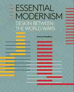 Essential Modernism: Design Between The World Wars by Dominic Bradbury