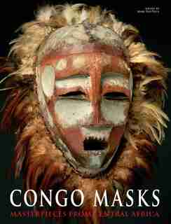 Congo Masks: Masterpieces From Central Africa by Marc Leo Felix