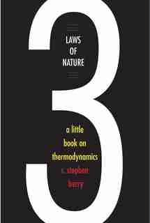 Three Laws Of Nature: A Little Book On Thermodynamics by R. Stephen Berry
