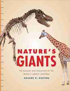 Nature's Giants: The Biology And Evolution Of The World's Largest Lifeforms by Graeme D. Ruxton