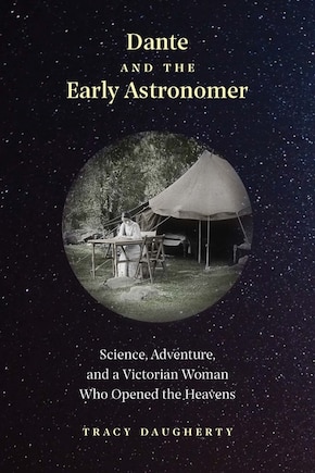 DANTE & THE EARLY ASTRONOMER: Science, Adventure, And A Victorian Woman Who Opened The Heavens