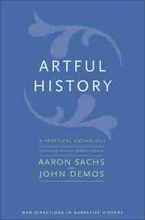 Artful History: A Practical Anthology by Aaron Sachs
