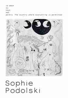 Sophie Podolski: Le Pays Où Tout Est Permis/the Country Where Everything Is Permitted by Jean-philippe Convert