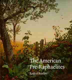 The American Pre-raphaelites: Radical Realists by Linda S. Ferber