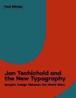 Jan Tschichold And The New Typography: Graphic Design Between The World Wars by Paul Stirton