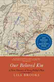 Our Beloved Kin: A New History Of King Philip's War by Lisa Brooks