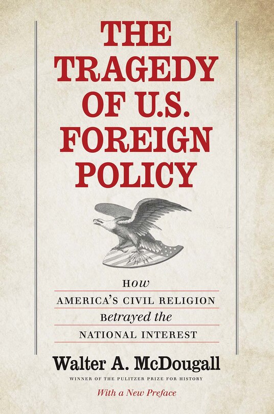 The Tragedy of U.S. Foreign Policy: How America's Civil Religion Betrayed the National Interest