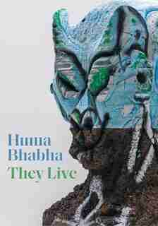 Huma Bhabha: They Live by Eva Respini