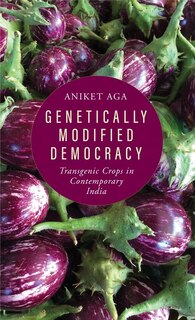 Genetically Modified Democracy: Transgenic Crops In Contemporary India