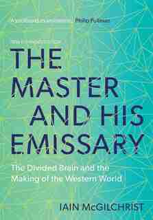 The Master and His Emissary: The Divided Brain and the Making of the Western World by Iain McGilchrist