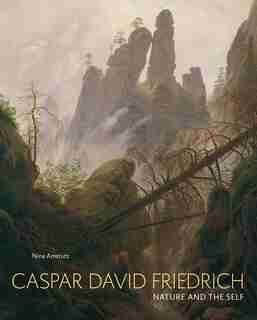 Caspar David Friedrich: Nature And The Self by Nina Amstutz