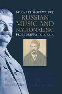 Russian Music And Nationalism: From Glinka To Stalin by Marina Frolova-Walker