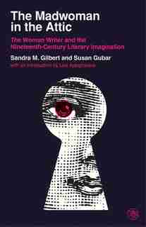 The Madwoman In The Attic: The Woman Writer And The Nineteenth-century Literary Imagination by Sandra M. Gilbert
