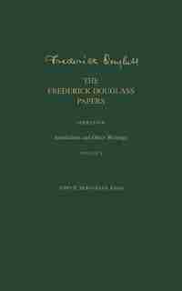 Frederick Douglass Papers: Series Four: Journalism and Other Writings, Volume 1 by John R. Kaufman-mckivigan