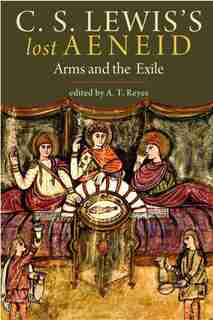 C. S. Lewis's Lost Aeneid: Arms And The Exile by C. S. Lewis