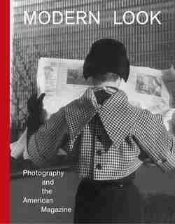 Modern Look: Photography And The American Magazine by Mason Klein