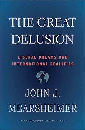 The Great Delusion: Liberal Dreams and International Realities