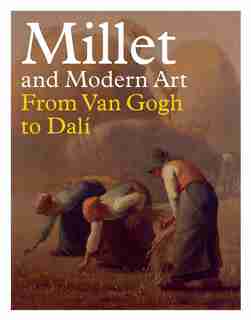 Millet And Modern Art: From Van Gogh To Dalí by Simon Kelly