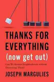 Thanks For Everything (now Get Out): Can We Restore Neighborhoods Without Destroying Them? by Joseph Margulies