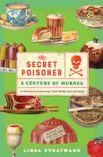 The Secret Poisoner: A Century Of Murder by Linda Stratmann