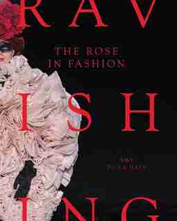 The Rose In Fashion: Ravishing by Amy De La Haye